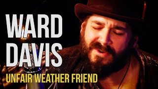 Ward Davis quotUnfair Weather Friendquot [upl. by Hildegard]