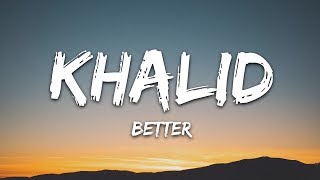 Khalid  Better Lyrics [upl. by Aoket]