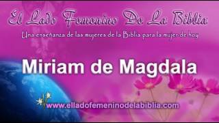 Miriam de Magdala  Mujeres de la Biblia  Serie El Lado Femenino de la Biblia Volumen I [upl. by Hopfinger411]