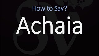 How to Pronounce Achaia CORRECTLY [upl. by Fabyola]