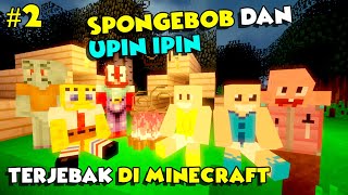 SPONGEBOB DAN UPIN IPIN TERJEBAK DI DUNIA MINECRAFT  Dunia Minecraft Eps 2 [upl. by Huberty]