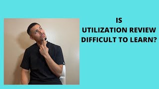 Is Utilization Review difficult to learn [upl. by Ahseinat]