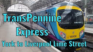 TransPennine Express York to Liverpool Lime Street  DRIVERS EYE VIEW [upl. by Ettenor]