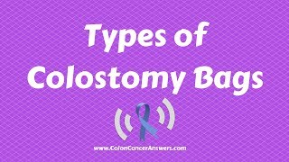 What Types of Colostomy Bags are Used after Colon Cancer Surgery [upl. by Nairadas]