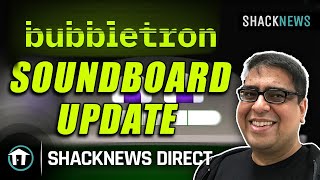 Shacknews Direct Introducing the Bubbletron Soundboard Update [upl. by Anyala10]