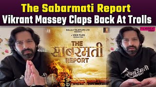 The Sabarmati Report Release Vikrant Massey Gives Befitting Reply To Trolls amp Threat [upl. by Noseyt377]