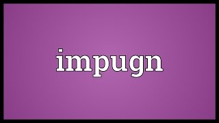 Impugn Meaning [upl. by Baiel794]