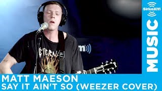 Matt Maeson  quotSay It Aint Soquot Weezer Cover LIVE  SiriusXM [upl. by Vic255]