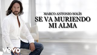 Marco Antonio Solís  Se Va Muriendo Mi Alma Lyric Video [upl. by Ressay]