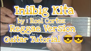 INIIBIG KITA by Roel CortezGUITAR TUTORIAL REGGAE VERSION [upl. by Selmore]