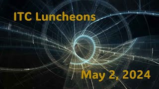 ITC Luncheons 1230pm130pm May 2 2024 [upl. by Nairim236]