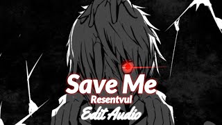 Save Me  Resentvul  edit audio 💫💫 [upl. by Sirron]