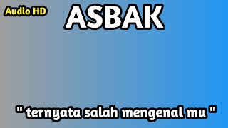 ASBAK  TERNYATA SALAH MENGENAL MU audio hd [upl. by Eiramac]