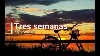 Yiyo Sarante Tres Semanas Letras [upl. by Wickman]