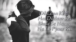 Dil Lena Khel hai dildaar ka Lyrics song Sad song [upl. by Ikcir414]