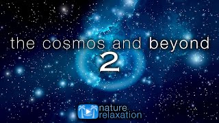 THE COSMOS AND BEYOND 2  A Cosmic Voyage in 4K UHD  Ambient Space Music by Nature Relaxation™ [upl. by Aeirdna]