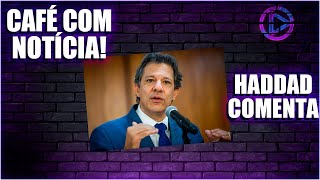 CAFÉ COM NOTÍCIA  Fernando Haddad dá entrevista à Folha e comenta sobre o governo [upl. by Brote]