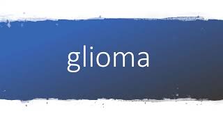 How to pronounce glioma [upl. by Reisman756]