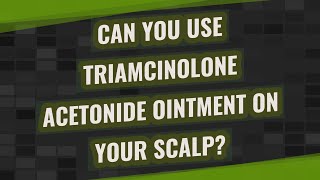 Can you use triamcinolone acetonide ointment on your scalp [upl. by Ainosal]