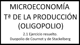 21 Ejercicio resuelto Duopolio de Cournot y de Stackelberg [upl. by Nedrud]