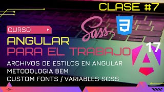 CURSO ANGULAR 17 PARA EL TRABAJO ARCHIVOS STYLE BEM CUSTOM FONTS Y VARIABLES SCSS🤯 [upl. by Ilise404]