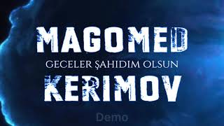 Magomed Kerimov  Geceler sahidim olsun Tezlikle 2019 [upl. by Hannibal]