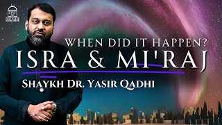 Isra amp Miraj When Did It Happen  Shaykh Dr Yasir Qadhi [upl. by Matilde]