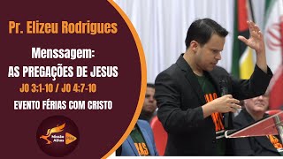 Elizeu Rodrigues  As pregações De Jesus  Férias Com Cristo Mensagem Completa [upl. by Fiel287]