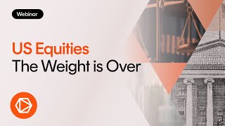 Webinar US Equities  The Weight is Over [upl. by Eelahs508]