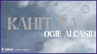 Ogie Alcasid  Kahit Na Lyric Video [upl. by Angeline395]