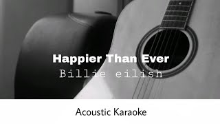 Billie eilish  Happier Than Ever Acoustic Karaoke [upl. by Erreid749]