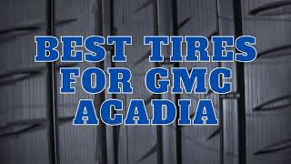 7 Best Tires For GMC Acadia With Pros And Cons [upl. by Gregrory]