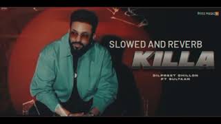 Killa slowed and reverb  Dilpreet dhillonDesi crew  Balkar  new song 2024 [upl. by Ehlke]