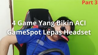 4 Game Yang Membuat ACI GameSpot Lepas Headset  Part 3 [upl. by Eigla]