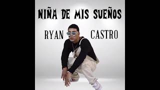 Niña De Mis Sueños Solo Ryan Castro Oficial Audio [upl. by Athena318]