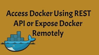 Access Docker using REST API or Expose docker remotely  Docker [upl. by Ardiekal243]