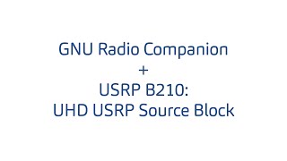 GNU Radio Companion  USRP B210 UHD USRP Source Block [upl. by Manny389]