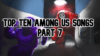 Top Ten Among Us Songs PART 7 With Animations [upl. by Ahtebat]