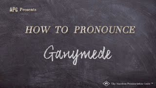 How to Pronounce Ganymede Real Life Examples [upl. by Esilrac]