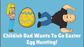 Childish Dad Wants To Go Easter Egg Hunting [upl. by Ahsenauq]