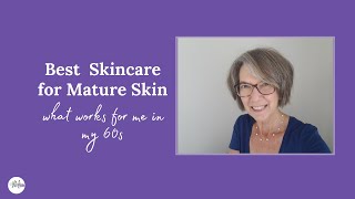 Best Skin Care for Mature Skin What Works for Me in My 60s [upl. by Aniretak]