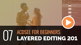 ACDSee for Beginners  07  Layered Editing 201 Advanced [upl. by Ahsasal]