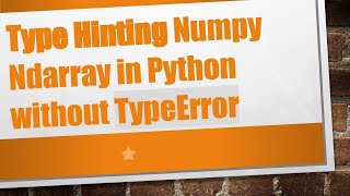 Type Hinting Numpy Ndarray in Python without TypeError [upl. by Ozzie141]