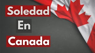 Soledad viviendo en Canada Lo que nadie te dice de vivir en otro país [upl. by Chandra]