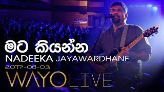 WAYO Live  Mata Kiyanna මට කියන්න by Nadeeka Jayawardhane [upl. by Ravel139]