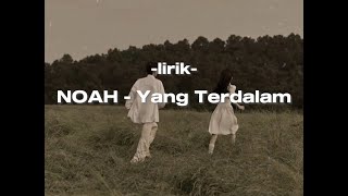 NOAH  Yang Terdalam lirik lyrics [upl. by Helyn]