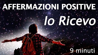 Affermazioni positive IO RICEVO  Apri la tua mente a ricevere tutto quello che desideri [upl. by Iz]