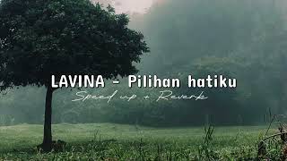 LAVINA  Pilihan hatiku Speed up  Reverb [upl. by Snave]