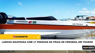 LANCHA NAUFRAGA COM 17 PESSOAS NA PRAIA DE PEROBAS EM TOUROS [upl. by Llennyl]