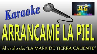 ARRANCAME LA PIEL Karaoke La Mark de Tierra Caliente [upl. by Bonn]